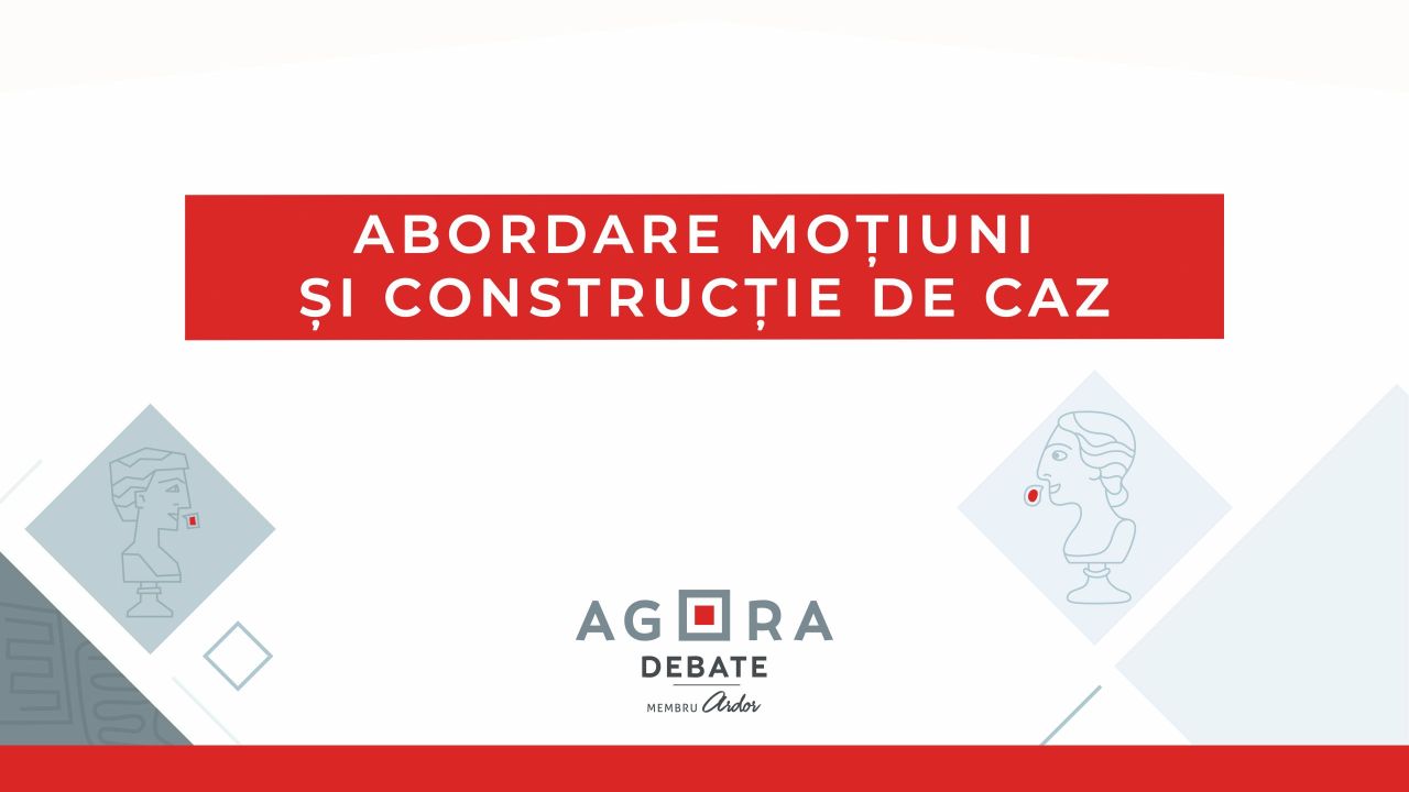 Abordare Moțiuni și Construcție de Caz